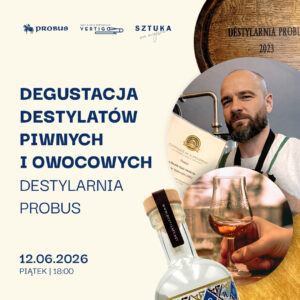Degustacja destylatów piwnych i owocowych - Destylarnia Probus